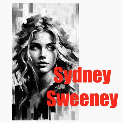 Sydney Sweeney - From Small Town to Euphoria Stardom