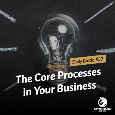 Daily Battle #57: The Core Processes in Your Business
