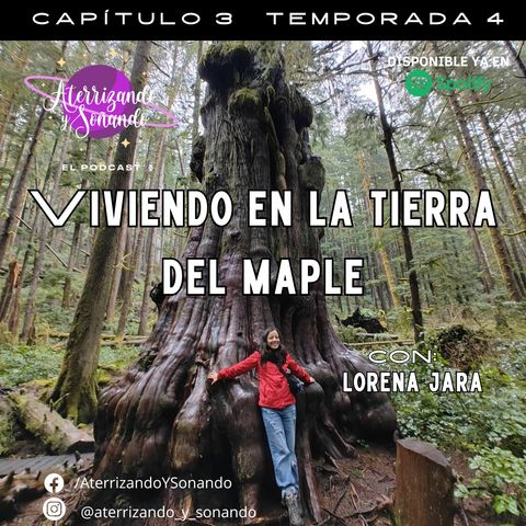 Temporada 4 Ep. 3 - Viviendo en La Tierra Del Maple con Lorena Jara
