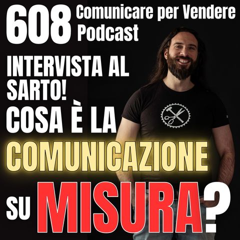 608 - Intervista al Sarto: cosa è la Comunicazione su Misura?