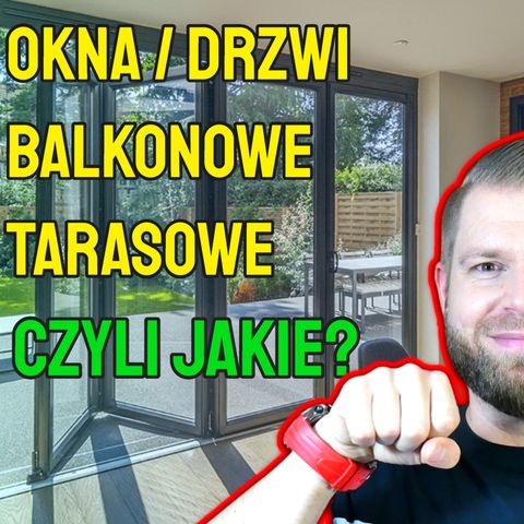 Jakie okna balkonowe lub tarasowe wybrać? - Jacek Ryszka