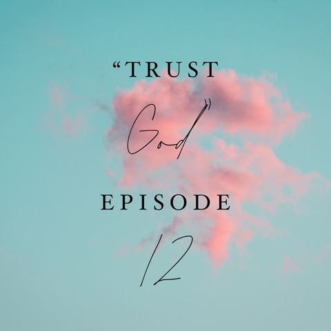 Trust God- Episode 12