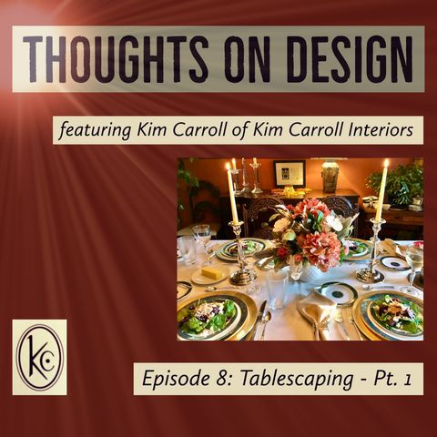 Tablescaping, Part 1 - Thoughts on Design - Episode 8