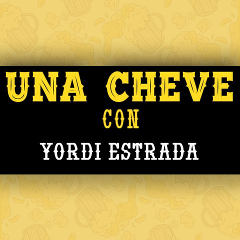 Una cheve con Yordi Estrada T.3 E. 101