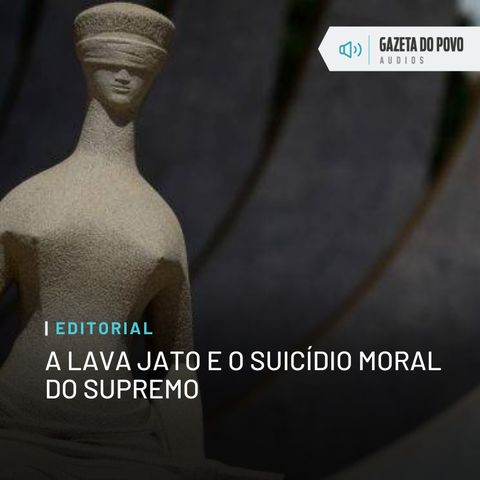 Editorial: A Lava Jato e o suicídio moral do Supremo