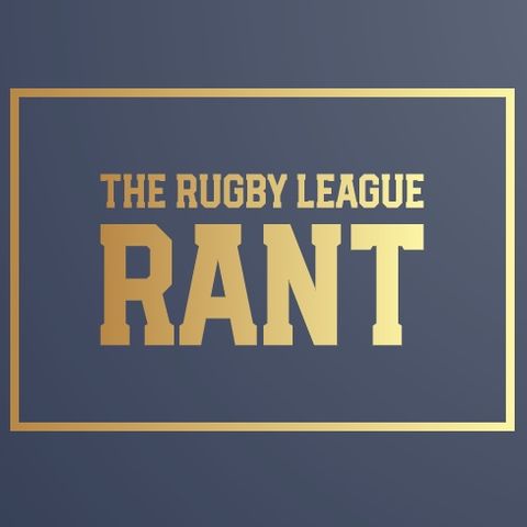 The Rugby League Rant Ep2 - Rd 24 Preview