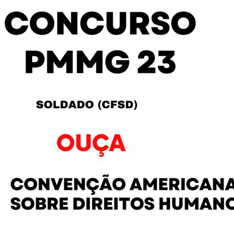 CONVENÇÃO AMERICANA SOBRE DIREITOS HUMANOS, Concurso Soldado PMMG 2023