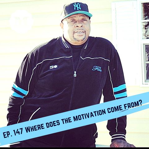 Ep. 147 Where does the motivation come from?