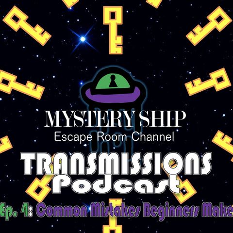 Ep4 Common Mistakes Beginners Make In An Escape Rooms - Mystery Ship Transmissions Podcast