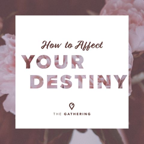 How to Affect Your Destiny