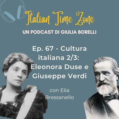 67 - Cultura Italiana 2/3: Eleonora Duse e Giuseppe Verdi