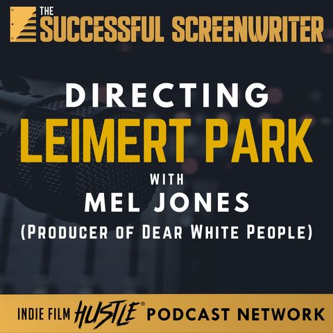 Ep 163 - Directing Leimert Park with Mel Jones (Producer of Dear "White People")