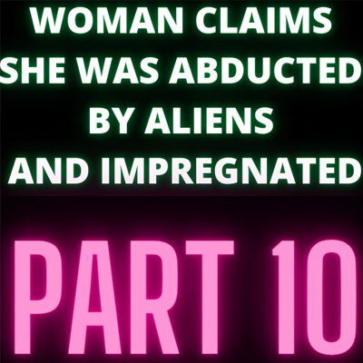 Woman Claims She Was Abducted By Aliens and Impregnated - Audrey - Part 10
