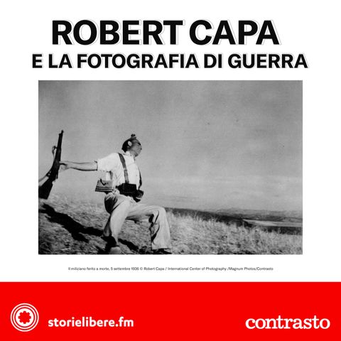 Ep. 02 | “Il miliziano ferito a morte” di Robert Capa e la fotografia di guerra
