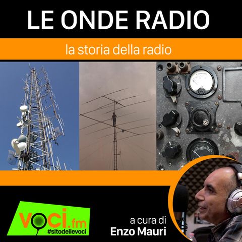 "LA STORIA DELLA RADIO": ONDE RADIO, CAOS E REGOLAMENTAZIONE - clicca PLAY e ascolta il podcast