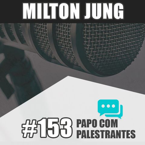 Papo Com Palestrante #153 - Milton Jung