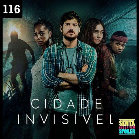 EP 116 - Cidade Invisível