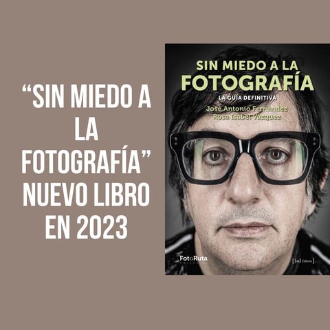 “Sin miedo a la fotografía” Nuevo libro en 2023