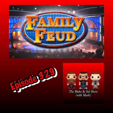 Episode 329: Family Feud (Special Guests: Mandy Reilly, Kyle Crane & Kyle Palkowski)