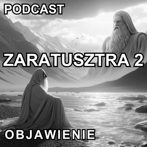 podcast Zaratusztra 2 - Archaiczny Język - Boskie Objawienie, Historia Kapłana i Proroka - Bóg