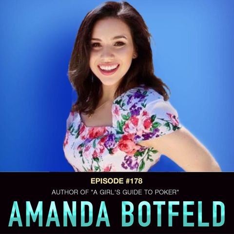 #178 Amanda Botfeld: Author of "A Girl's Guide to Poker"