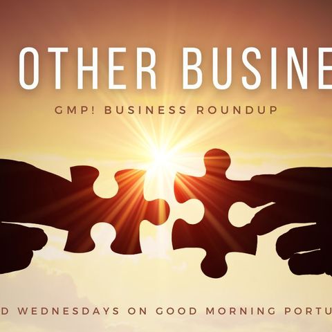 Any Other Business? Biz Roundup on The GMP! with Raquel, Nuno & Mike Blake