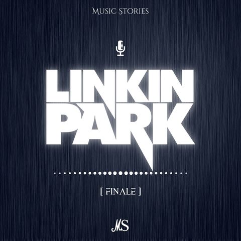 [Ep.5] Linkin Park Finale - Well, I Do