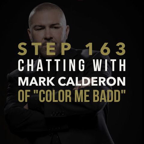 Step 163 - Chatting with Mark Calderon of "Color Me Badd"