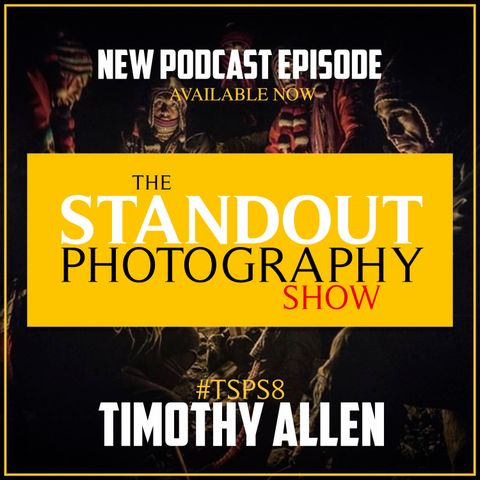 8. #TSPS8 Timothy Allen on BBC Human Planet, Judging TPOTY & Thinking Differently About Photography Income Creation.