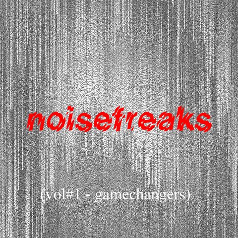 noisefreaks (vol#1 - gamechangers)