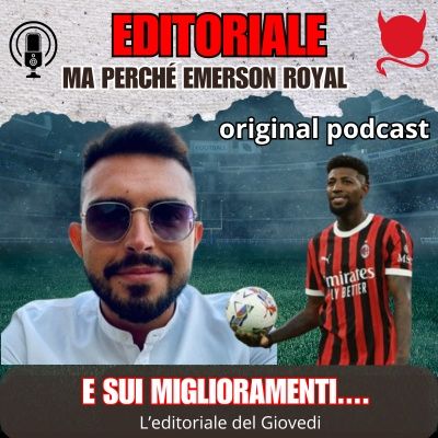 MILAN, MA PERCHÉ EMERSON ROYAL!? E SUI MIGLIORAMENTI...| Editoriale