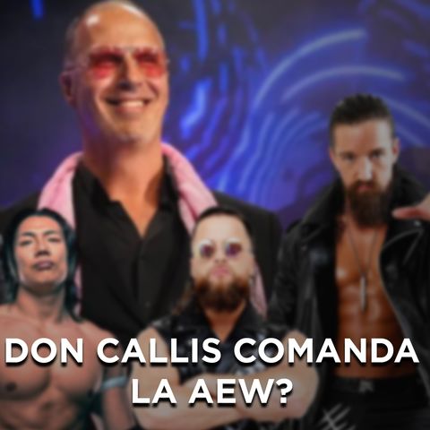 Don Callis comanda l'AEW? - What's Next #231