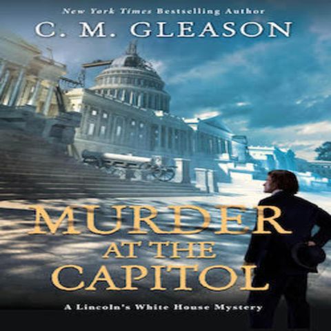 C. M. Gleason - Murder at the Capitol Book 3, Lincoln's White House Mysteries