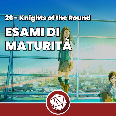 Esami di maturità - Knights of the Round 26
