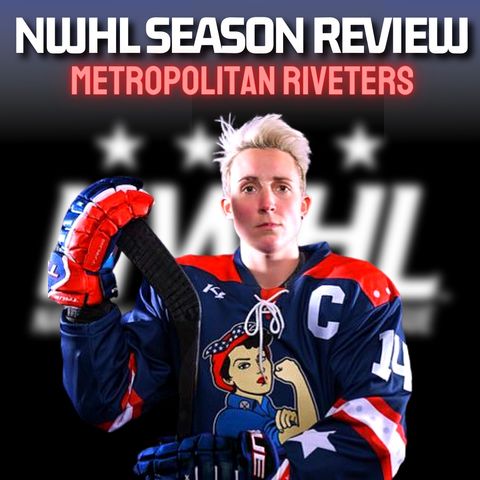 NWHL Season Review - METROPOLITAN RIVETERS! With Captain Madison Packer