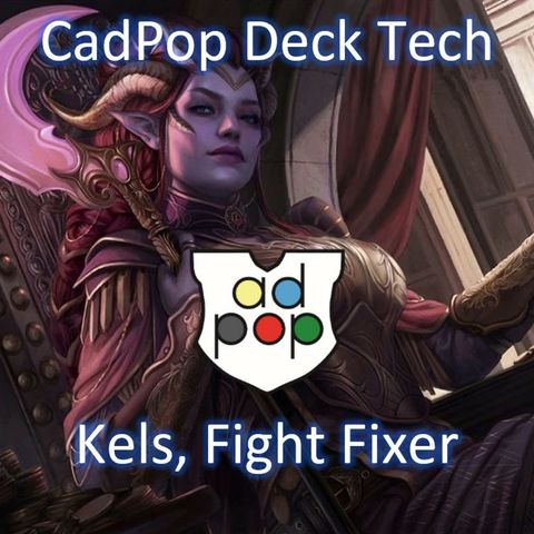 Commander ad Populum Ep 88 - Kels, Fight Fixer Decktech