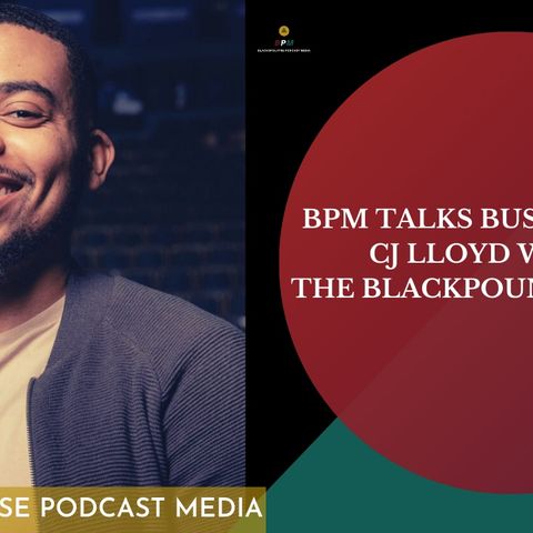 BPM E75 Talks Business With CJ Lloyd Webley - The Black Pound Project