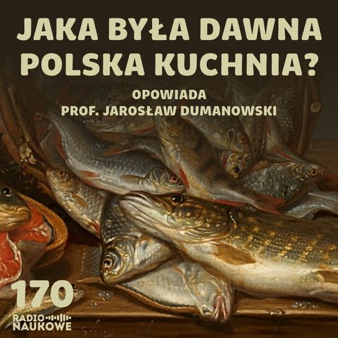 #170 Kuchnia staropolska - co jadali magnaci, a co chłopi? | prof. Jarosław Dumanowski