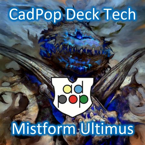 Commander ad Populum Ep 82 - Mistform Ultimus Decktech