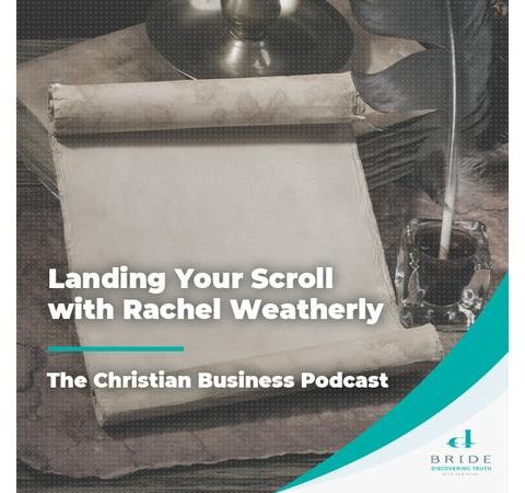 The Christian Business Podcast: Landing Your Scroll with Rachel Weatherly