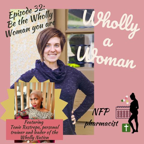 Episode 32: Be the Wholly Woman you are - mind, body and spirit - featuring Tonie Restrepo, personal trainer and leader of Wholly Nation