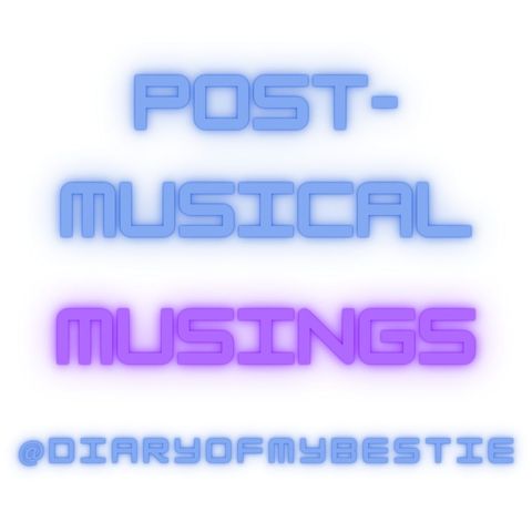 Post-Musical Musings