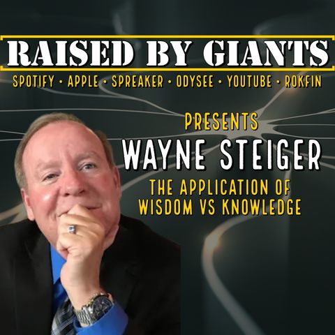The Application of Wisdom vs Knowledge with Wayne Steiger