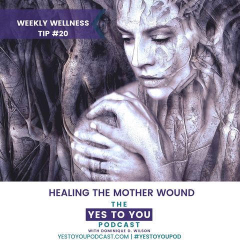 Healing The Mother Wound | Weekly Wellness Tip 20