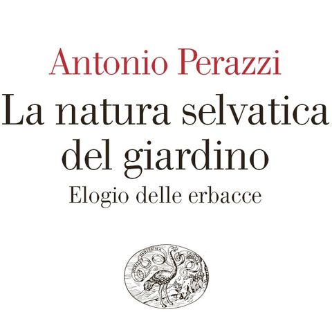 Antonio Perazzi "La natura selvatica del giardino"