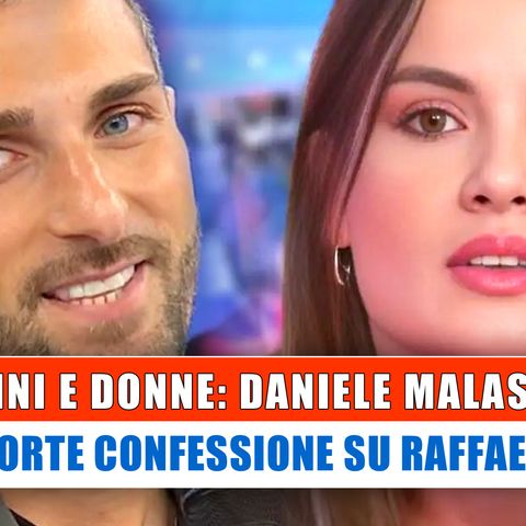 Uomini e Donne, Daniele Malaspina: La Confessione Su Raffaella!