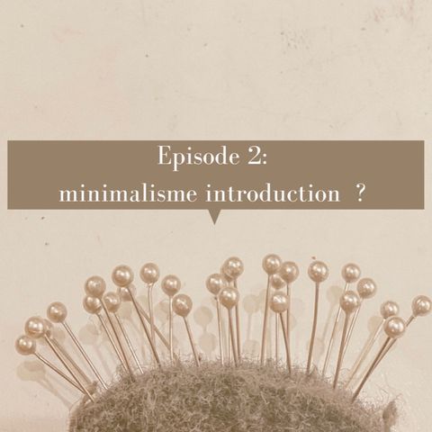 Épisode 2 Minimalisme Introduction