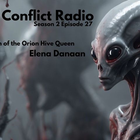 Death of the Orion Hive Queen | Elena Danaan | Conflict Radio S2E27