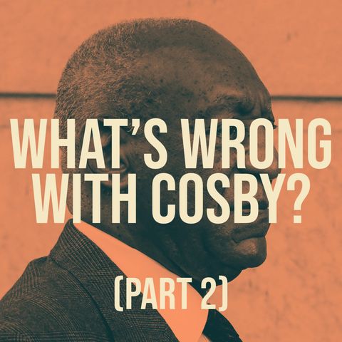 What's Wrong With Cosby? (Part 2)