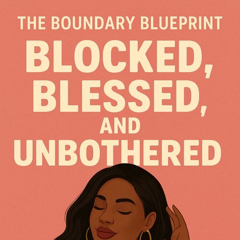 Blocked, Blessed, and Unbothered